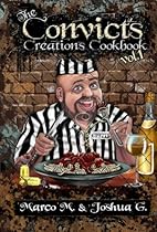Convict's Creations Cookbook Convict's Creations Cookbook