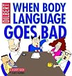 When Body Language Goes Bad: A Dilbert Book