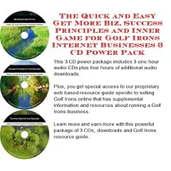 The Quick and Easy Get More Biz, Success Principles and Inner Game for Golf Irons Internet Businesses 3 CD Power Pack