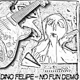Revue Dino Felipe  / No Fun Demo