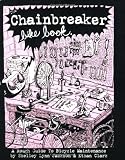 The Chainbreaker Bike Book: A Rough Guide to Bicycle Maintenance