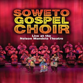 Soweto Gospel Choir: Live at the Nelson Mandela Civic Theatre