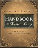 Charles Stanleys Handbook for Christian Living: Biblical Answers to Lifes Tough Questions