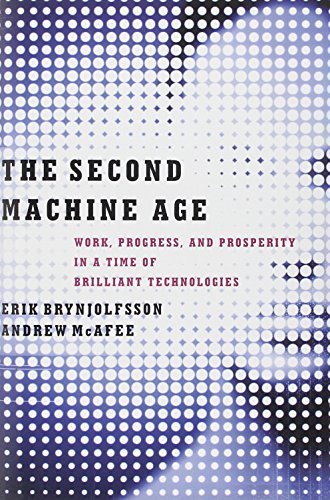 The Second Machine Age: Work, Progress, and Prosperity in a Time of Brilliant Technologies by Brynjolfsson, Erik, McAfee, Andrew (20 January, 2014) [Hardcover]