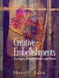 Creative Embellishments: For Paper, Jewelry, Fabric and More