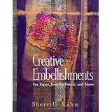Creative Embellishments: For Paper, Jewelry, Fabric, and More ~ Sherrill Kahn