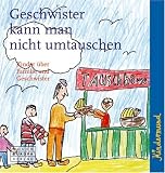 Kindermund - Geschwister kann man nicht umtauschen: Kinder �ber Familie und Geschwister - Birgit Apitzsch
