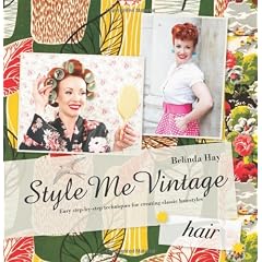 Style Me Vintage: Hair: Easy Step-By-Step Techniques for Creating Classic Hairstyles