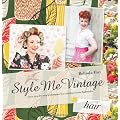 Style Me Vintage: Hair: Easy Step-By-Step Techniques for Creating Classic Hairstyles