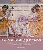 The new painting of the 1860s : between the Pre-Raphaelites and the aesthetic movement