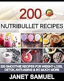 Nutribullet Recipes: 200 Smoothie Recipes for Weight-Loss, Detox, Anti-Aging & So Much More (Nutribullet Book, Nutribullet Rx, Nutribullet Superfood, Nutribullet ... Smoothies, Nutribullet For Beginners, Smo)