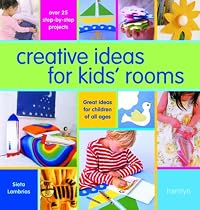 Creative Ideas For Kids' Rooms: Over 25 Step-by-Step Projects*Great Ideas for Children of All Ages