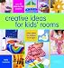 Creative Ideas For Kids' Rooms: Over 25 Step-by-Step Projects*Great Ideas for Children of All Ages