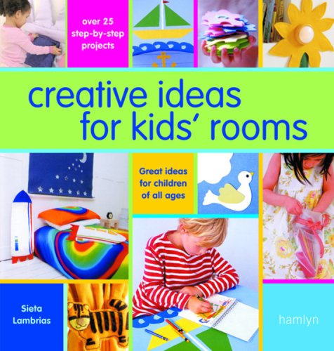 Creative Ideas for Kids' Rooms: Over 25 Step-by-step Projects