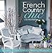 French Country Chic: 40 Simple to Sew French Homestyle Projects