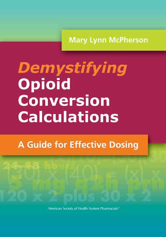 Demysityfing Opioid Conversion Calculations: A Guide for Effective ...