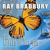 The Golden Apples of the Sun: And Other Stories | [Ray Bradbury]