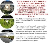 The Down and Dirty Earn More Money, Inner Game and Biz Networking for Computer Security Software On-line Businesses 3 CD Power Pack