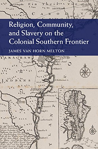 Religion, Community, and Slavery on the Colonial Southern Frontier (Cambridge Studies on the American South)