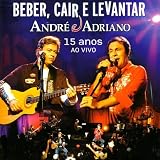 Andre & Adriano - Beber Cair E Levantar - 15 Anos Ao Vivo ( Audio CD ) - B001KZNTKM