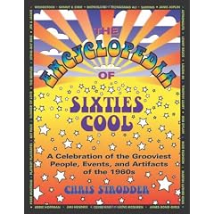 The Encyclopedia of Sixties Cool: A Celebration of the Grooviest People, Events, And Artifacts of the 1960s