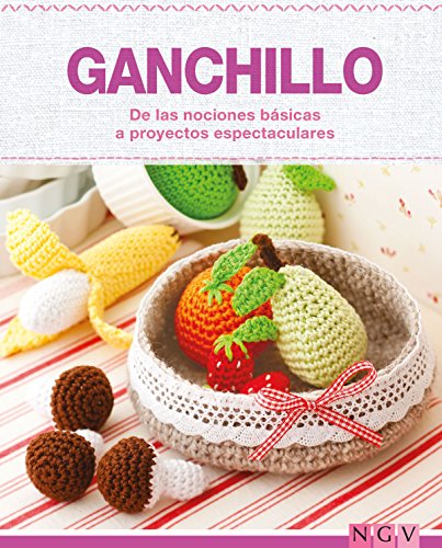 Ganchillo - De las nociones básicas a proyectos espectaculares: Las técnicas más importantes y más de 35 proyectos para realizar (Hecho a mano) (Spanish Edition)