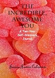 The Incredible, Awesome You, A Two-Year Self-Discovery Journal