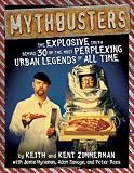MythBusters: The Explosive Truth Behind 30 of the Most Perplexing Urban Legends of All Time
