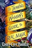 The Thinking Woman's Guide to Real Magic