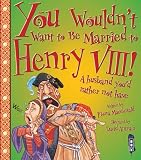 You wouldn't want to be married to Henry VIII! : a husband you'd rather not have