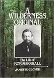 A Wilderness Original: The Life of Bob Marshall