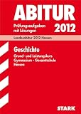 Produkt-Bild: Abitur-Pr&uuml;fungsaufgaben Gymnasium Hessen: Abitur-Pr&uuml;fungsaufgaben Gymnasium/Gesamtschule Hessen; Geschichte Grund- und Leistungskurs; Landesabitur 2012, Pr&uuml;fungsaufgaben 2009 bis 2011 mit L&ouml;sungen