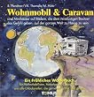 Caravan und Wohnmobil. Ein fr�hliches W�rterbuch: F�r Wohnmobilisten, Motorhomer, Caravanisten und alle Urlaubsreifen, die gerne unabh�ngig auf gro�e Tour gehen