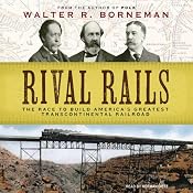 Rival Rails: The Race to Build America's Greatest Transcontinental Railroad | [Walter R. Borneman]