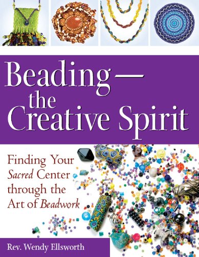 Beading-The Creative Spirit: Finding Your Sacred Center through the Art of Beadwork