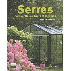 SERRES et v�randas. Cultiver Fleurs, Fruits et Legumes