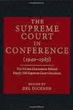 The Supreme Court in Conference (1940-1985): The Private Discussions Behind Nearly 300 Supreme Court Decisions