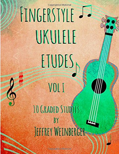 Fingerstyle Ukulele Etudes Vol. 1: 10 Graded Studies (Volume 1)