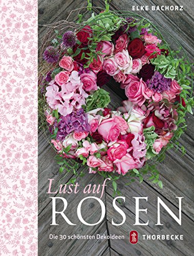 Lust auf Rosen: Die 30 schönsten Dekoideen (German Edition)