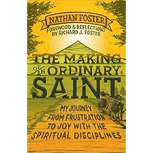 The Making of an Ordinary Saint: My Journey from Frustration to Joy with the Spiritual Disciplines