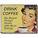 Nostalgic Humor Tin Sign : Drink Coffee