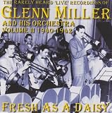 The Rarely Heard Live Recordings of Glenn Miller & His Orchestra, Vol. 2: Fresh as a Daisy