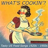 Various Artists What's Cookin'? - Tasty U.S. Food Songs From The 1920s-1050s