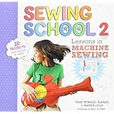 Sewing School 2: Lessons in Machine Sewing; 20 Projects Kids Will Love to Make