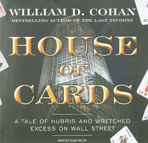 House of Cards: A Tale of Hubris and Wretched Excess on Wall Street