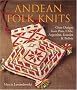Andean Folk Knits: Great Designs from Peru, Chile, Argentina, Ecuador and Bolivia