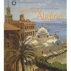 Lumineuse Alg�rie : Sous le regard des peintres de marines (1830-1960)