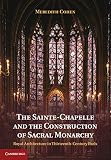 The Sainte-Chapelle and the construction of sacral monarchy : royal architecture in thirteenth-century Paris