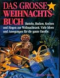 Das Grosse Weihnachtsbuch - Basten, Backen, Kochen und Singen zur Weihnachtszeit. Viele Ideen und Anregungen für die ganze Familie