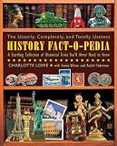 The Utterly, Completely, and Totally Useless History Fact-O-Pedia: A Startling Collection of Historical Trivia Youll Never Need to Know